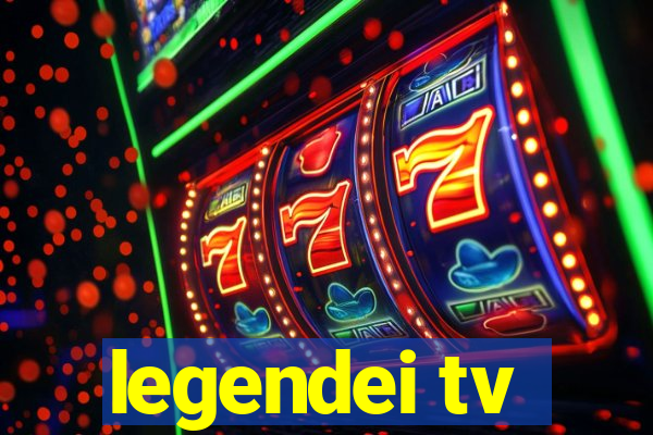 legendei tv